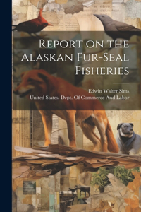 Report on the Alaskan Fur-seal Fisheries