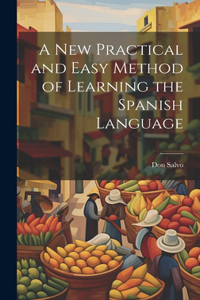 New Practical and Easy Method of Learning the Spanish Language