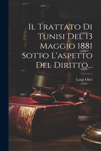 Il Trattato Di Tunisi Del 13 Maggio 1881 Sotto L'aspetto Del Diritto...