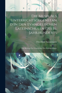 Die Musik Als Unterrichtsgegenstand In Den Evangelischen Lateinschulen Des 16. Jahrhunderts