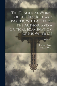 Practical Works of the Rev. Richard Baxter, With a Life of the Author, and a Critical Examination of His Writings; Volume 11