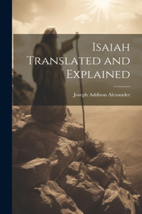 Isaiah Translated and Explained