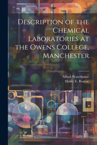 Description of the Chemical Laboratories at the Owens College, Manchester