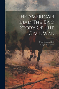 American Iliad The Epic Story Of The Civil War