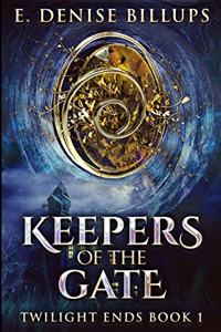 Keepers Of The Gate (Twilight Ends Book 1)