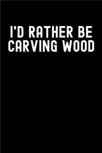I'd Rather Be Carving Wood