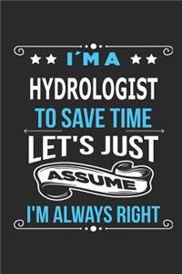 I`m a Hydrologist To save time let´s just assume I´m always right