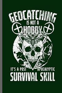 Geocatching is not a Hobby it's a post Apocalyptic survival skill