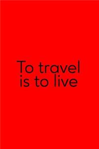 To Travel Is To Live