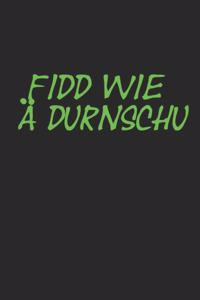 Fidd Wie Ä Durnschu