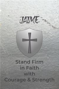 Jaime Stand Firm in Faith with Courage & Strength