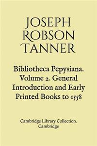 Bibliotheca Pepysiana. Volume 2. General Introduction and Early Printed Books to 1558