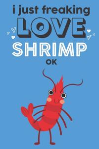 I Just Freaking Love Shrimp Ok