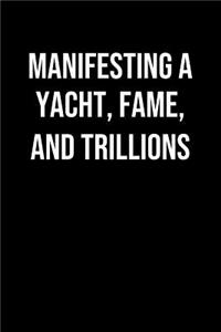 Manifesting A Yacht Fame And Trillions