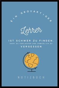 Grossartiger Lehrer Ist Schwer Zu Finden, Hart Zu Verlassen Und Unmöglich Zu Vergessen Notizbuch