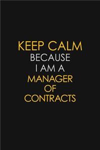 Keep Calm Because I Am A Manager Of Contracts