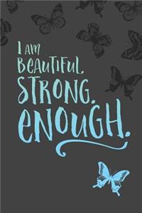I Am Beautiful. Strong. Enough.