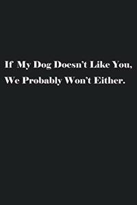 If My Dog Doesn't Like You, We Probably Won't Either.