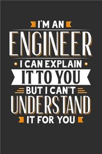 I'm An Engineer I can explain it to you but I can't understand it for you