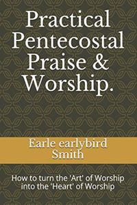 Practical Pentecostal Praise & Worship.