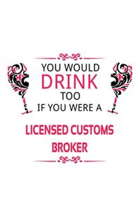 You Would Drink Too If You Were A Licensed Customs Broker