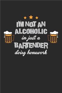 I'm Not An Alcoholic Im just a Bartender Doing Homework