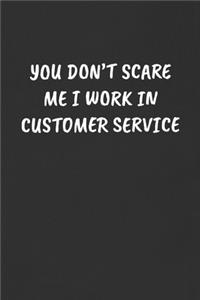 You Don't Scare Me I Work in Customer Service