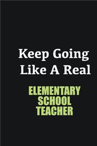 Keep Going Like a Real Elementary School Teacher