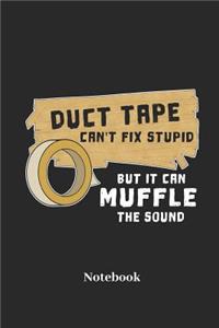 Duct Tape Can't Fix Stupid But It Can Muffle the Sound Notebook
