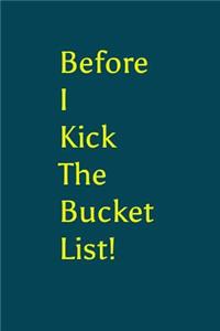 Before I Kick the Bucket List!