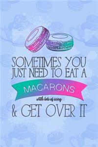 Sometimes You Just Need to Eat a Macarons with Lots of Icing & Get Over It