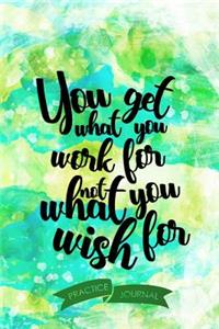 You Get What You Work for Not What You Wish for