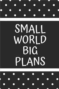 Small World Big Plans