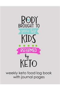 Body Brought To You By Kids Reformed By Keto Weekly Keto Food Log Book With Journal Pages