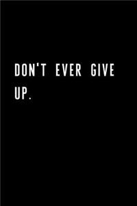 Don't Ever Give Up.