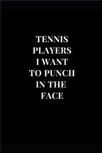 Tennis Players I Want To Punch In The Face