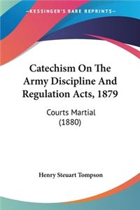 Catechism On The Army Discipline And Regulation Acts, 1879