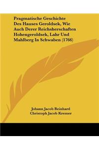 Pragmatische Geschichte Des Hauses Geroldsek, Wie Auch Derer Reichsherschaften Hohengeroldsek, Lahr Und Mahlberg In Schwaben (1766)