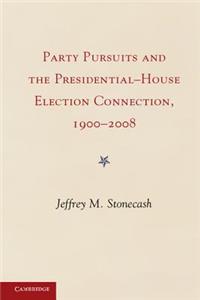 Party Pursuits and the Presidential-House Election Connection, 1900-2008