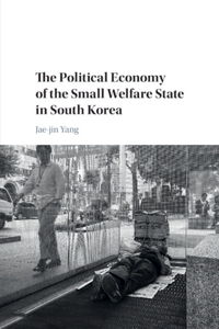 Political Economy of the Small Welfare State in South Korea
