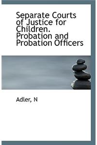 Separate Courts of Justice for Children. Probation and Probation Officers