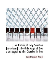 The Psalms of Holy Scripture [Microform]: The Only Songs of Zion: An Appeal to the Churches in Beh