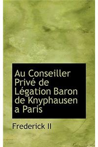 Au Conseiller Prive de Legation Baron de Knyphausen a Paris