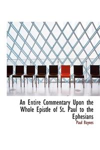 An Entire Commentary Upon the Whole Epistle of St. Paul to the Ephesians