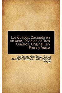 Los Guapos: Zarzuela En Un Acto, Dividido En Tres Cuadros, Original, En Prosa y Verso