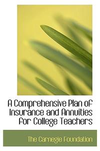 A Comprehensive Plan of Insurance and Annuities for College Teachers