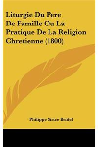 Liturgie Du Pere De Famille Ou La Pratique De La Religion Chretienne (1800)