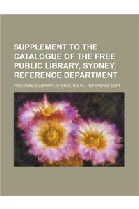 Supplement to the Catalogue of the Free Public Library, Sydney, Reference Department