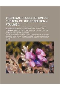 Personal Recollections of the War of the Rebellion (Volume 2); Addresses Delivered Before the New York Commandery of the Loyal Legion of the United St