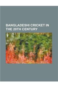 Bangladeshi Cricket in the 20th Century